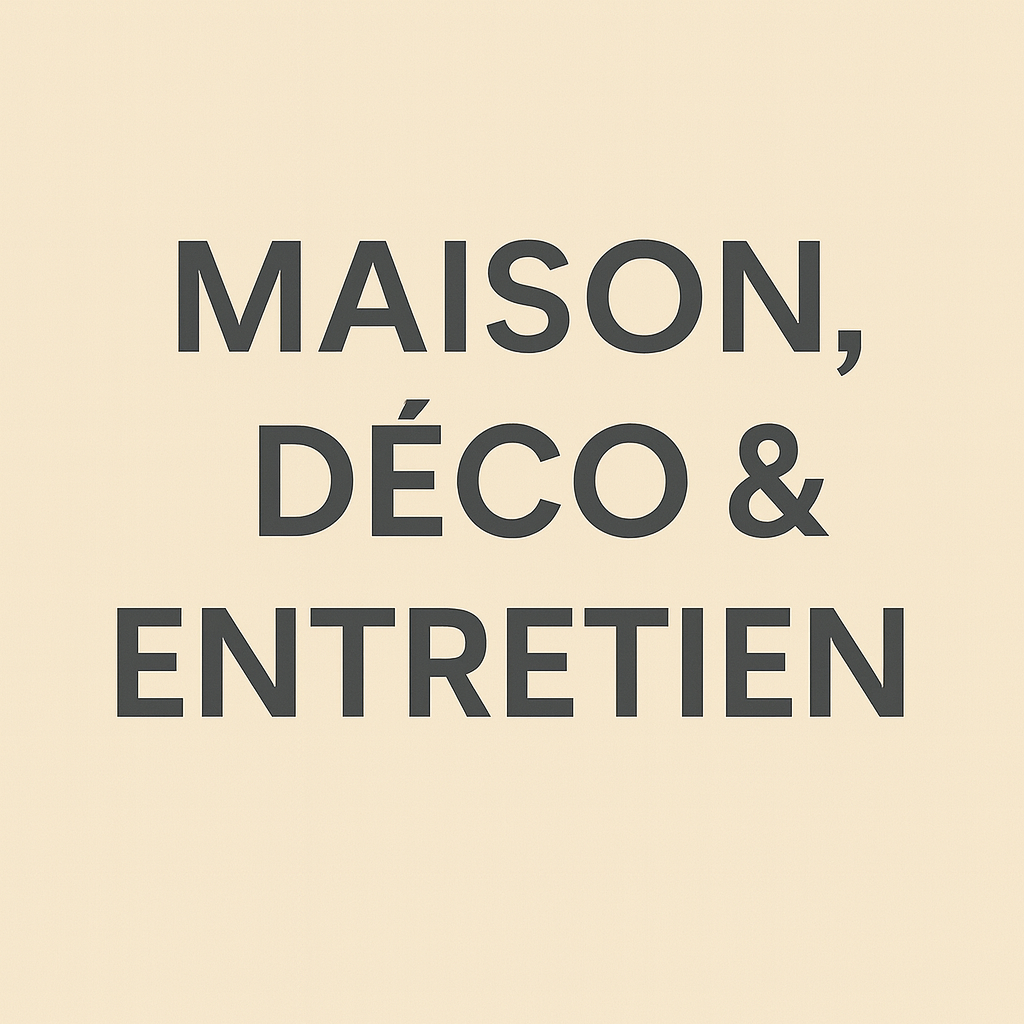 MAISON, DÉCO & ENTRETIEN